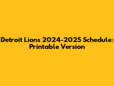 Detroit Lions 2024-2025 Schedule: Printable Version