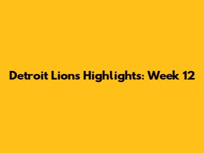 Detroit Lions Highlights: Week 12
