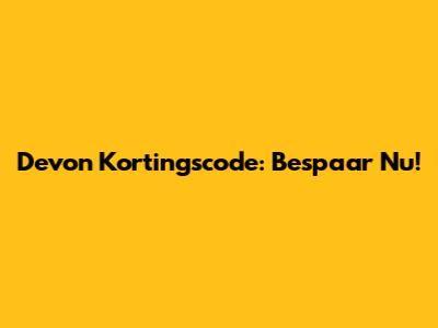 Devon Kortingscode: Bespaar Nu!
