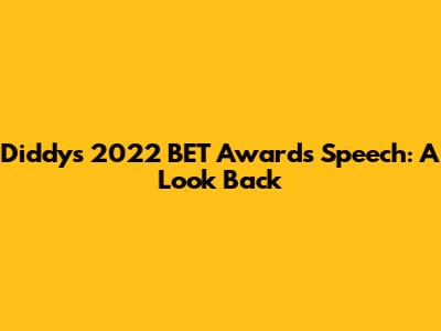 Diddy's 2022 BET Awards Speech: A Look Back