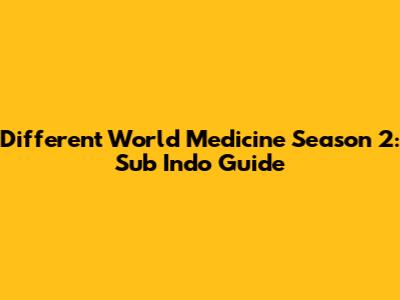 Different World Medicine Season 2: Sub Indo Guide