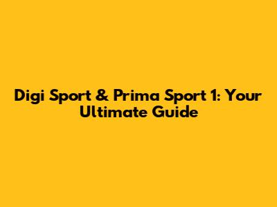 Digi Sport & Prima Sport 1: Your Ultimate Guide