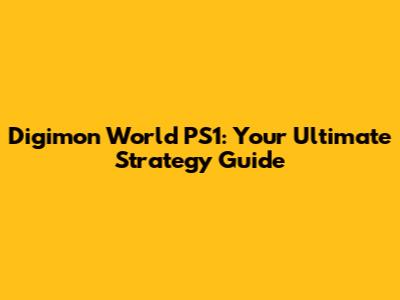 Digimon World PS1: Your Ultimate Strategy Guide