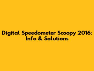 Digital Speedometer Scoopy 2016: Info & Solutions