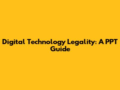 Digital Technology Legality: A PPT Guide