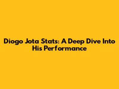 Diogo Jota Stats: A Deep Dive Into His Performance