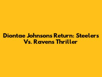 Diontae Johnson's Return: Steelers Vs. Ravens Thriller
