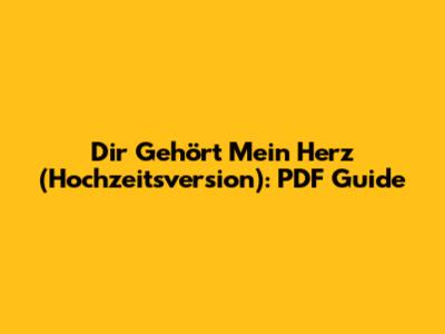 Dir Gehört Mein Herz (Hochzeitsversion): PDF Guide