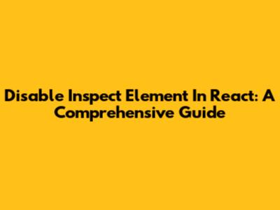 Disable Inspect Element In React: A Comprehensive Guide