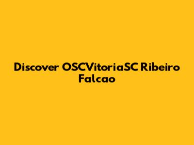 Discover OSCVitoriaSC Ribeiro Falcao