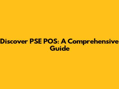 Discover PSE POS: A Comprehensive Guide