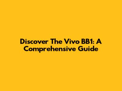 Discover The Vivo BB1: A Comprehensive Guide