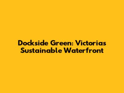 Dockside Green: Victoria's Sustainable Waterfront