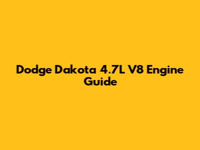 Dodge Dakota 4.7L V8 Engine Guide