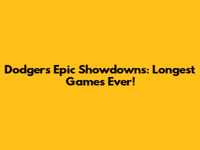 Dodgers' Epic Showdowns: Longest Games Ever!