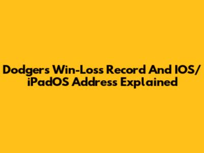 Dodgers' Win-Loss Record And IOS/iPadOS Address Explained