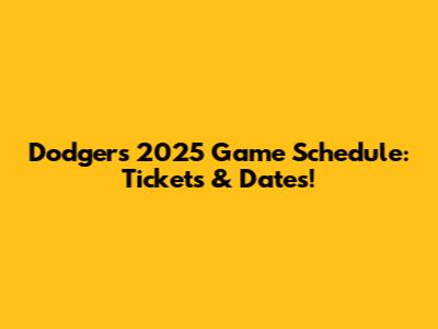 Dodgers 2025 Game Schedule: Tickets & Dates!