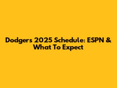 Dodgers 2025 Schedule: ESPN & What To Expect