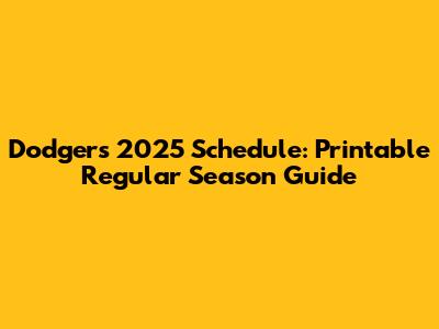 Dodgers 2025 Schedule: Printable Regular Season Guide