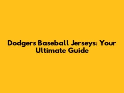 Dodgers Baseball Jerseys: Your Ultimate Guide