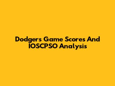 Dodgers Game Scores And IOSCPSO Analysis