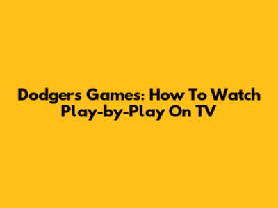 Dodgers Games: How To Watch Play-by-Play On TV