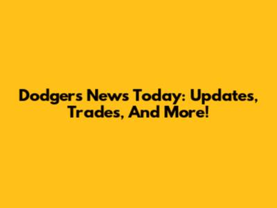 Dodgers News Today: Updates, Trades, And More!