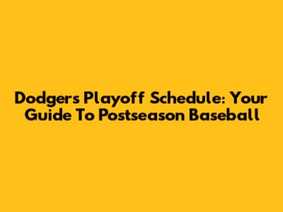 Dodgers Playoff Schedule: Your Guide To Postseason Baseball