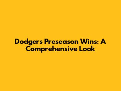 Dodgers Preseason Wins: A Comprehensive Look
