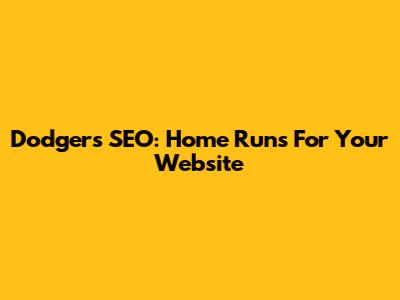 Dodgers SEO: Home Runs For Your Website