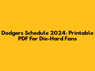 Dodgers Schedule 2024: Printable PDF For Die-Hard Fans