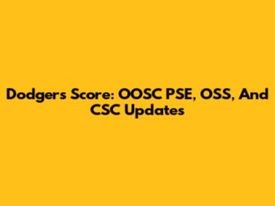 Dodgers Score: OOSC PSE, OSS, And CSC Updates