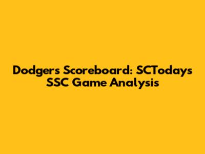 Dodgers Scoreboard: SCToday's SSC Game Analysis