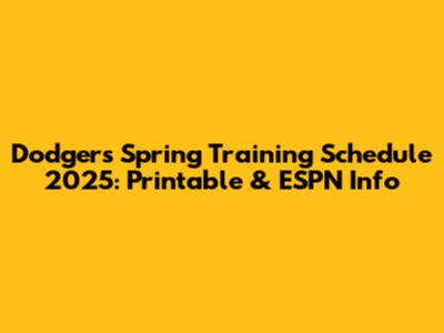 Dodgers Spring Training Schedule 2025: Printable & ESPN Info