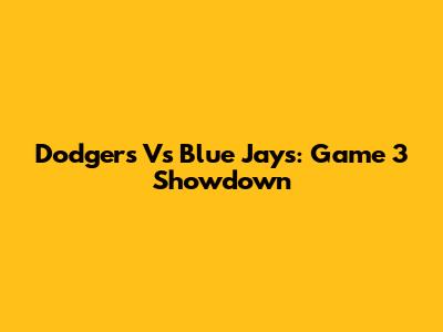 Dodgers Vs Blue Jays: Game 3 Showdown