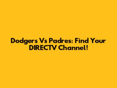 Dodgers Vs Padres: Find Your DIRECTV Channel!