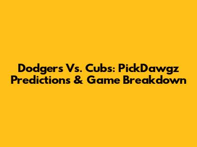 Dodgers Vs. Cubs: PickDawgz Predictions & Game Breakdown