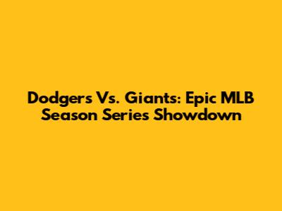 Dodgers Vs. Giants: Epic MLB Season Series Showdown