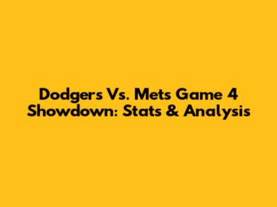 Dodgers Vs. Mets Game 4 Showdown: Stats & Analysis