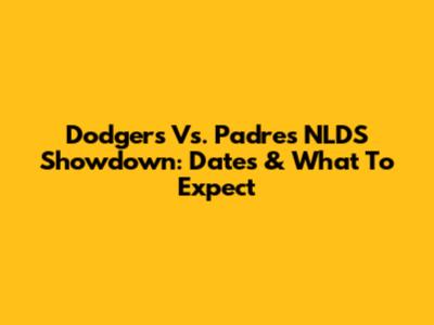 Dodgers Vs. Padres NLDS Showdown: Dates & What To Expect