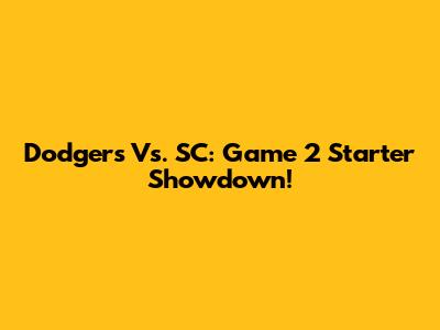 Dodgers Vs. SC: Game 2 Starter Showdown!
