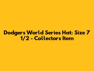 Dodgers World Series Hat: Size 7 1/2 - Collector's Item