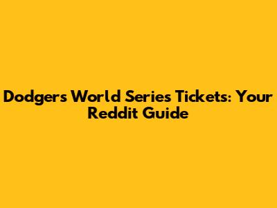 Dodgers World Series Tickets: Your Reddit Guide