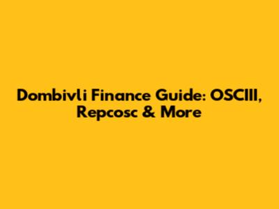 Dombivli Finance Guide: OSCIII, Repcosc & More