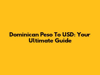 Dominican Peso To USD: Your Ultimate Guide