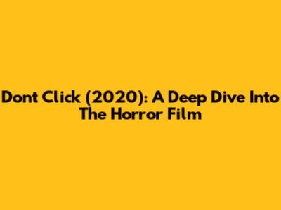 Don't Click (2020): A Deep Dive Into The Horror Film