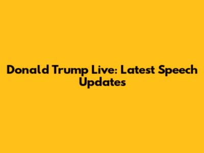 Donald Trump Live: Latest Speech Updates