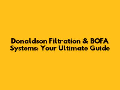 Donaldson Filtration & BOFA Systems: Your Ultimate Guide