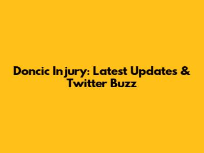 Doncic Injury: Latest Updates & Twitter Buzz