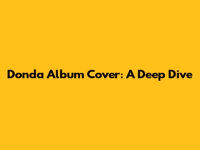 Donda Album Cover: A Deep Dive
